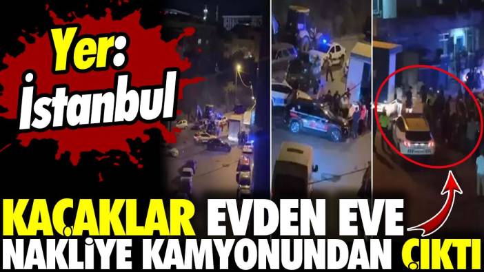 Kaçaklar evden eve nakliye kamyonundan çıktı! Yer: İstanbul