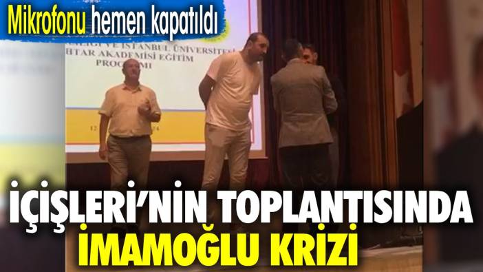 İçişleri'nin toplantısında İmamoğlu krizi. Mikrofonu hemen kapatıldı