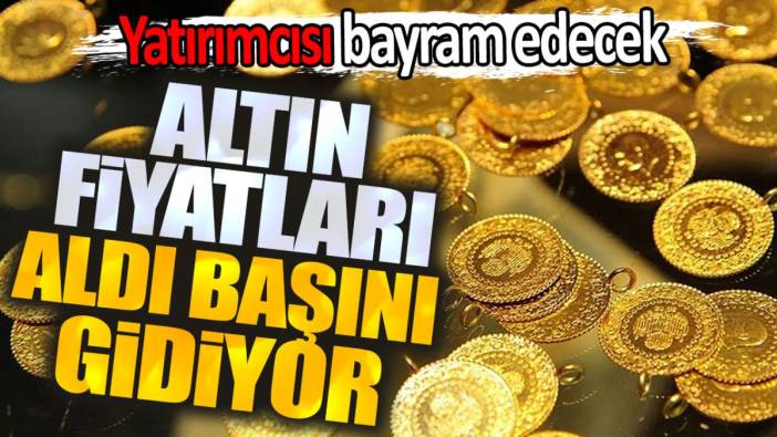 Altın fiyatları aldı başını gidiyor! Yatırımcısı bayram edecek