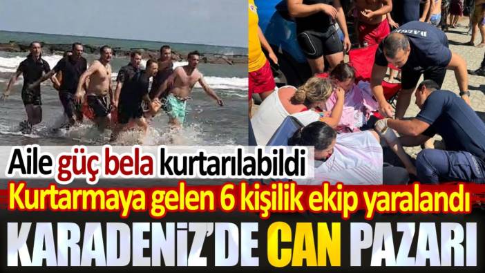 Karadeniz'de can pazarı. Aile güç bela kurtarılabildi: Kurtarma ekibi yaralandı