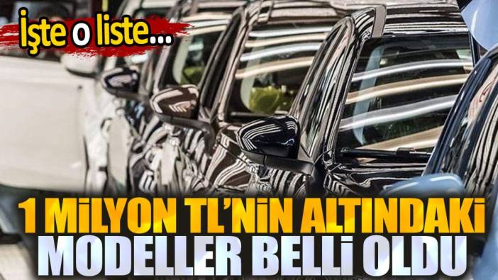 1 milyon TL'nin altındaki modeller belli oldu. İşte o liste