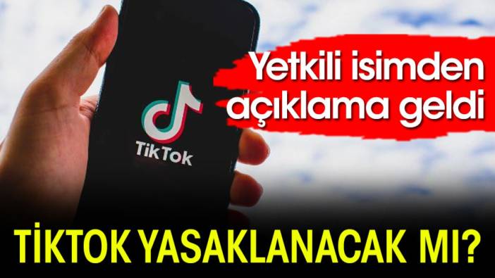 TikTok yasaklanacak mı? Yetkili isimden açıklama geldi