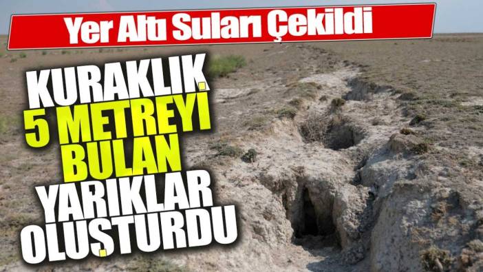 Konya'daki kuraklık nedeniyle 5 metreyi bulan yarıklar oluştu