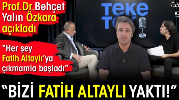 Bizi Fatih Altaylı Yaktı. Prof. Dr. Behçet Yalın Özkara açıkladı