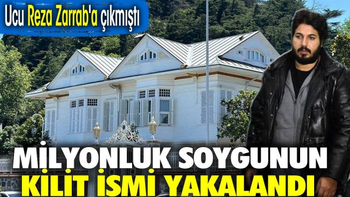 Milyonluk soygunun kilit ismi yakalandı. Ucu Reza Zarrab'a çıkmıştı