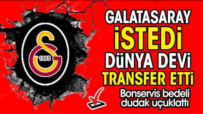 Galatasaray istedi dünya devi kaptı. Bonservisi dudak uçuklattı