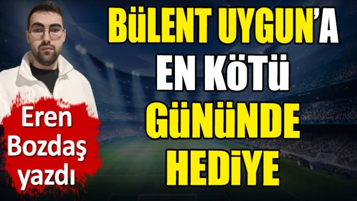 Bülent Uygun'a en kötü gününde sürpriz hediye