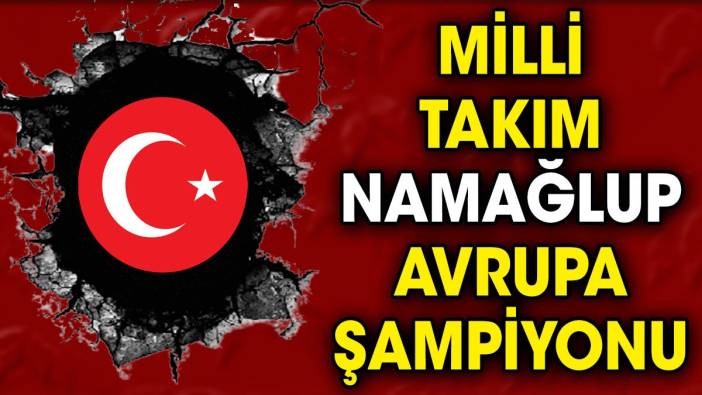 Milli takım namağlup Avrupa şampiyonu