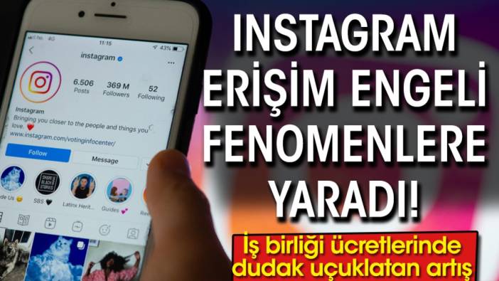 Instagram erişim engeli fenomenlere yaradı! İş birliği ücretlerinde dudak uçuklatan artış