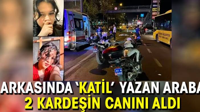 Arkasında ‘katil’ yazan araba 2 kardeşin canını aldı