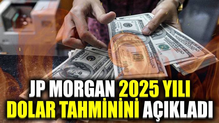 JP Morgan 2025 yılı dolar tahminini açıkladı