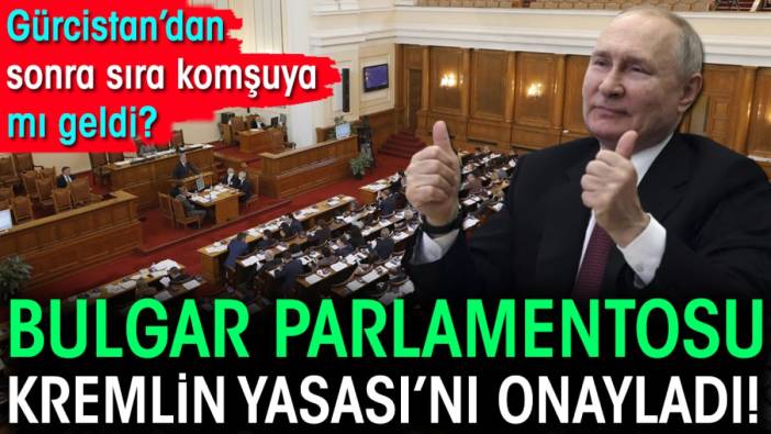 Bulgar Parlamentosu Kremlin Yasası'nı onayladı. Gürcistan'dan sonra sıra komşuya mı geldi