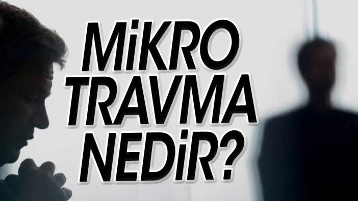 Mikro travma nedir? Mikro travmaların belirtileri nelerdir? Mikro travma ile baş etme yolları