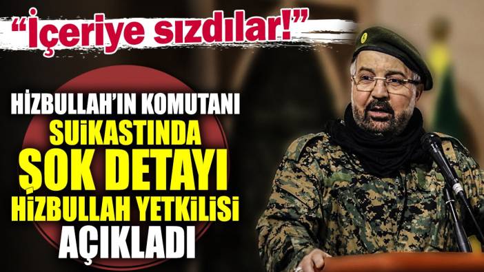 Hizbullah'ın komutanı suikastında şok detayı Hizbullah yetkilisi açıkladı: İçeriye sızdılar