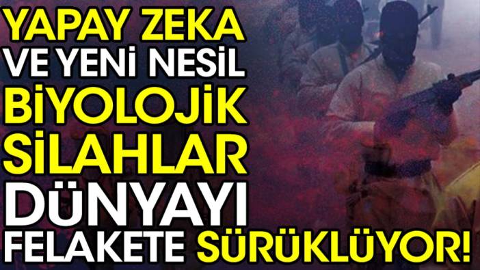 Yapay zeka ve yeni nesil biyolojik silahlar dünyayı felakete sürüklüyor