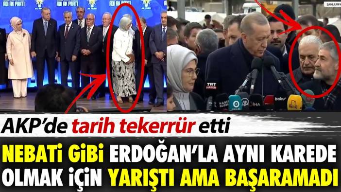 Nebati gibi Erdoğan'la aynı karede olmak için yarıştı ama başaramadı. AKP'de tarih tekerrür etti