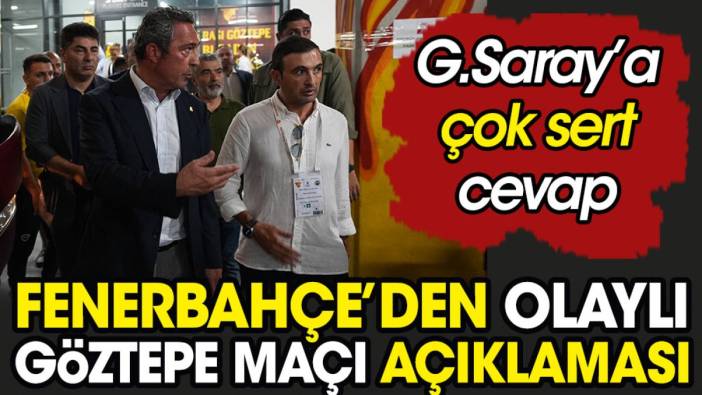 Fenerbahçe'den olaylı Göztepe maçı açıklaması. Galatasaray'a çok sert cevap