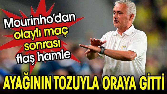 Mourinho olaylı maç sonrası ayağının tozuyla oraya gitti