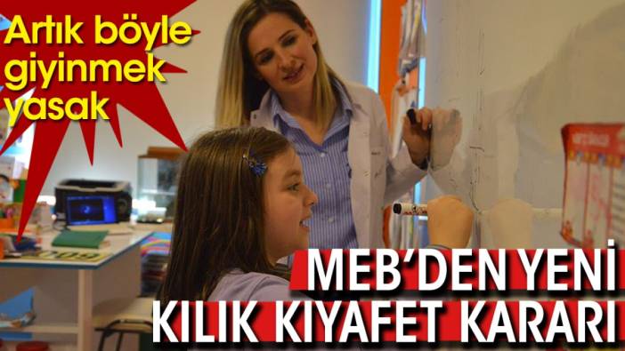 MEB'den yeni kılık kıyafet kararı: Artık böyle giyinmek yasak