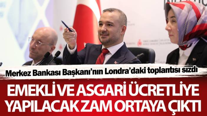 Emekli ve asgari ücretliye yapılacak zam ortaya çıktı! Merkez Bankası Başkanı'nın Londra'daki toplantısı sızdı