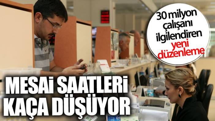 Mesai saatleri kaça düşüyor! Otuz milyon çalışanı ilgilendiren yeni düzenleme