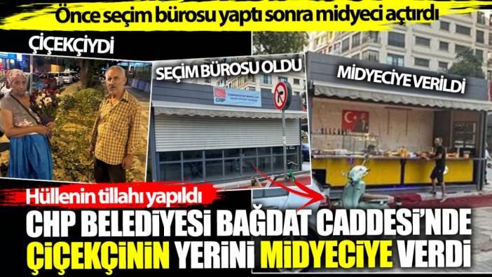 CHP belediyesi Bağdat Caddesi'nde çiçekçinin yerini midyeciye verdi. Önce seçim bürosu yaptı sonra midyeci açtırdı