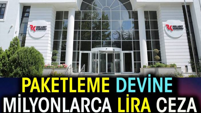 Paketleme devine milyonlarca lira ceza