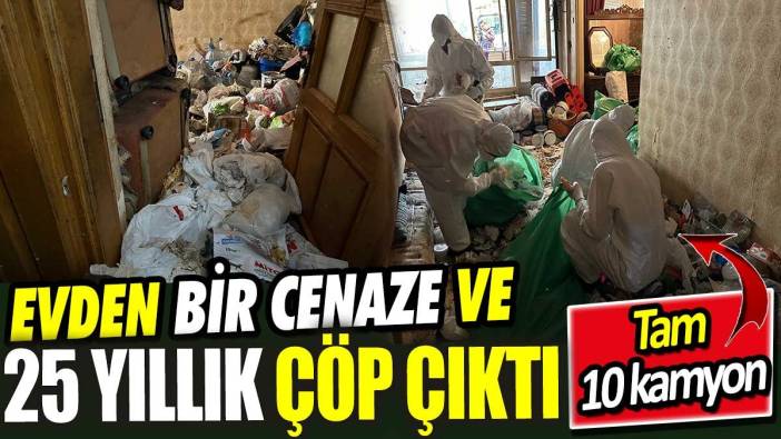 Karşıyaka’da evden bir cenaze ve 25 yıllık çöp çıktı! Tam 10 kamyon