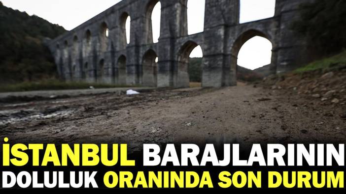 İstanbul barajlarının doluluk oranında son durum