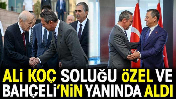 Saldırıya uğrayan Ali Koç soluğu Özgür Özel ve Devlet Bahçeli'nin yanında aldı