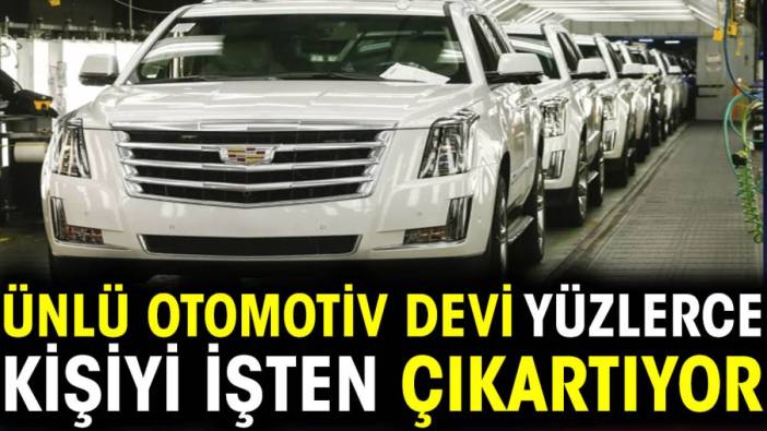 Ünlü otomotiv devi yüzlerce kişiyi işten çıkartıyor