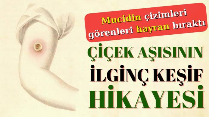 Çiçek aşısının ilginç keşif hikayesi. Mucidin çizimleri görenleri hayran bıraktı