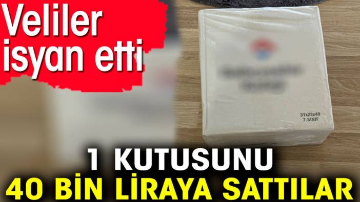 1 kutusunu 40 bin liraya sattılar. Veliler isyan etti