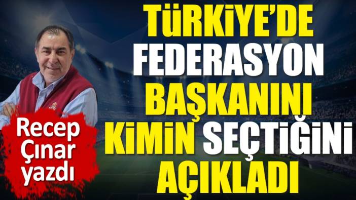 Türkiye'de federasyon başkanını kimin seçtiğini açıkladı