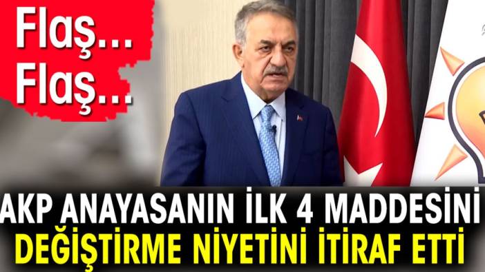 Flaş… Flaş.. AKP anayasanın ilk 4 maddesini değiştirme niyetini itiraf etti