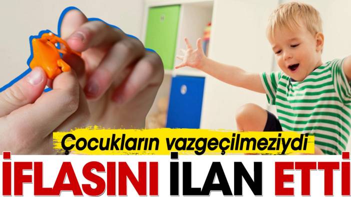 Çocukların vazgeçilmeziydi iflasını ilan etti