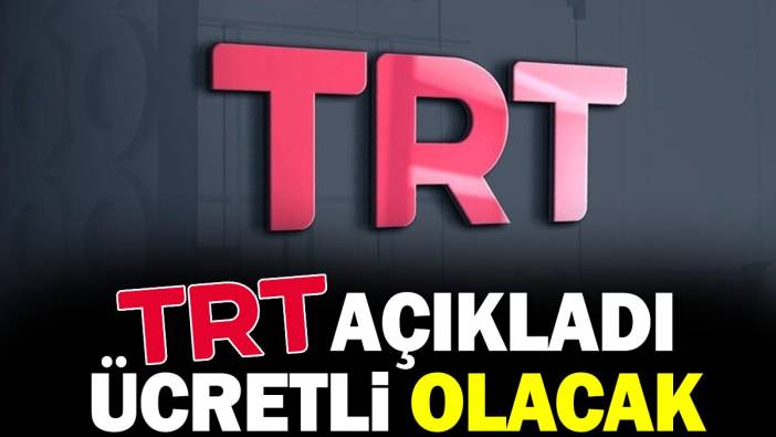 TRT açıkladı. Ücretli olacak