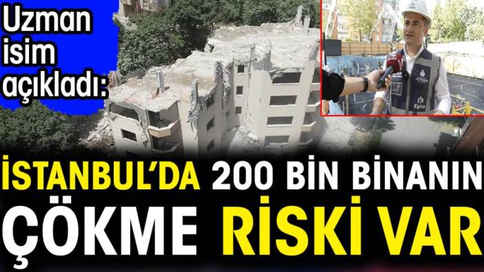 İstanbul’da 200 bin binanın çökme riski var. Uzman isim açıkladı