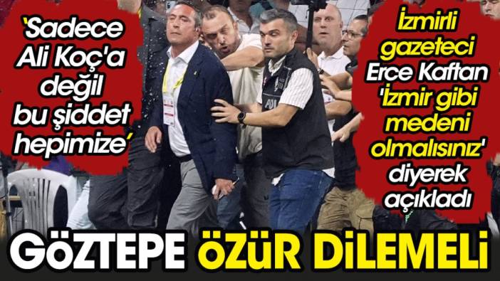 Göztepe özür dilemeli. İzmirli gazeteci açıkladı