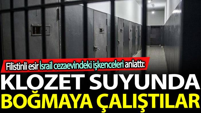 Filistinli esir İsrail cezaevindeki işkenceleri anlattı: Klozet suyunda boğmaya çalıştılar