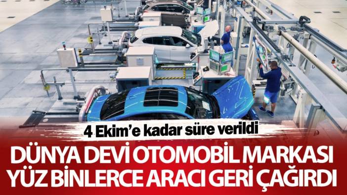 Dünya devi otomobil markası yüz binlerce aracı geri çağırdı