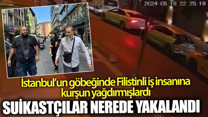 İstanbul’da Filistinli iş insanına suikast düzenleyenler nerede yakalandı