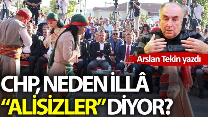 CHP, neden illâ “Alisizler” diyor?