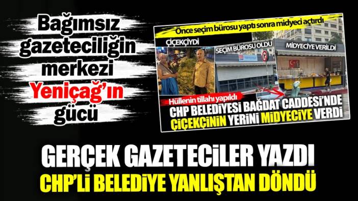 Gerçek gazeteciler yazdı CHP’li belediye yanlıştan döndü