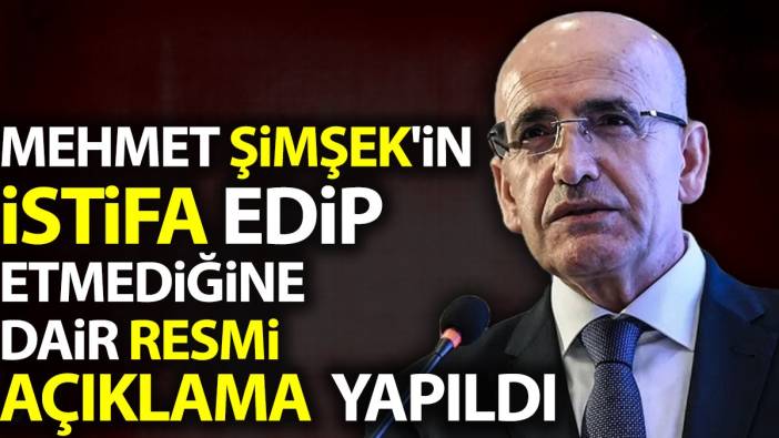 Mehmet Şimşek'in istifa edip etmediğine dair resmi açıklama yapıldı