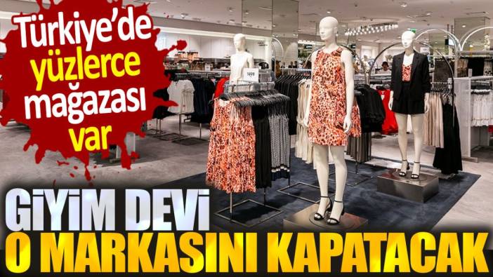 Giyim devi o markasını kapatıyor. Türkiye'de yüzlerce mağazası var