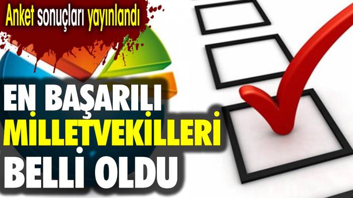 En başarılı milletvekilleri belli oldu. Anket sonuçları yayınlandı