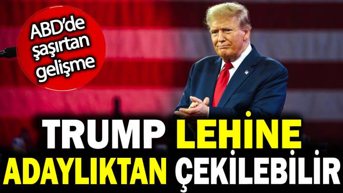 Trump lehine adaylıktan çekilebilir.