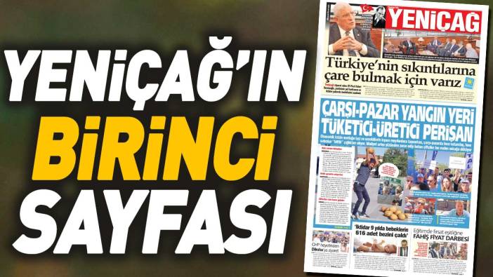 Yeniçağ Gazetesi: Çarşı pazar yangın yeri tüketici - üretici perişan