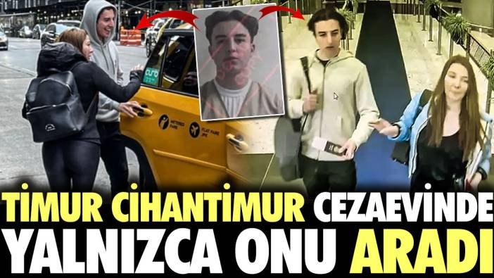 Timur Cihantimur ABD'deki cezaevinde yalnızca onu aradı